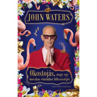   Okostojás, avagy egy mocskos vénember bölcsességei - John Waters