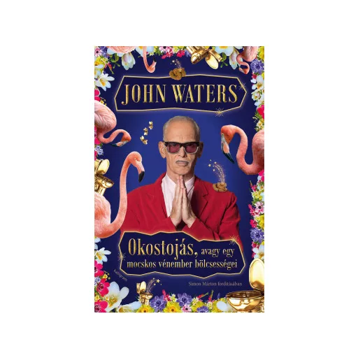 Okostojás, avagy egy mocskos vénember bölcsességei - John Waters