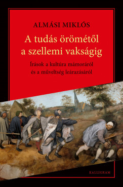 A tudás Örömétől a szellemi vakságig - Almási Miklós