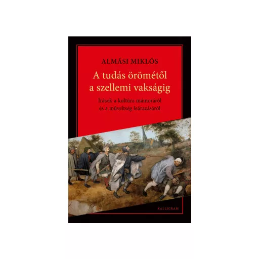 A tudás Örömétől a szellemi vakságig - Almási Miklós