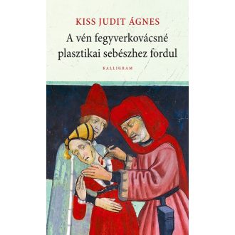   A vén fegyverkovácsné plasztikai sebészhez fordul - Kiss Judit Ágnes