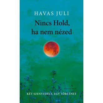 Nincs Hold, ha nem nézed (Új kiadás) - Havas Juli