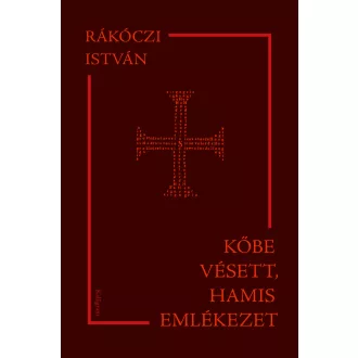 Kőbe vésett, hamis emlékezet - Rákóczi István