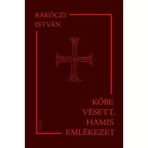 Kőbe vésett, hamis emlékezet - Rákóczi István