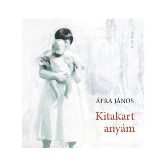 Kitakart anyám - Áfra János