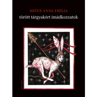 Törött tárgyakért imádkozzatok - Szűcs Anna Emília
