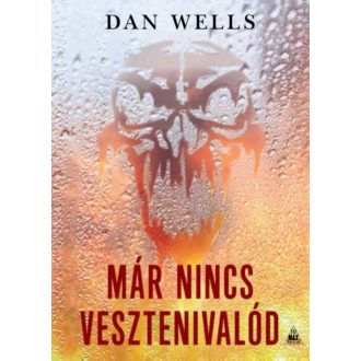 Már nincs vesztenivalód (Dan Wells)