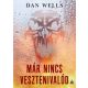 Már nincs vesztenivalód (Dan Wells)