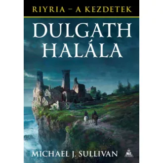   Dulgath halála - Riyria - A kezdetek 3. - Michael J. Sullivan