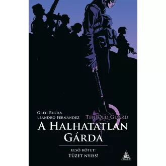 The Old Guard - A Halhatatlan Gárda 1. - Greg Rucka