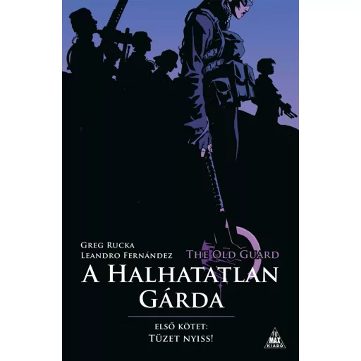 The Old Guard - A Halhatatlan Gárda 1. - Greg Rucka