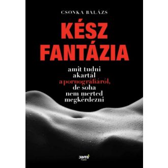 Kész fantázia /Amit tudni akartál a ponrnográfiáról, de soha nem merted megkérdezni (Csonka Bal