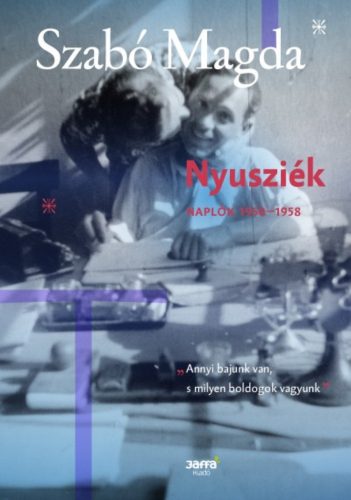 Nyusziék - Naplók 1950-1958. (Szabó Magda)
