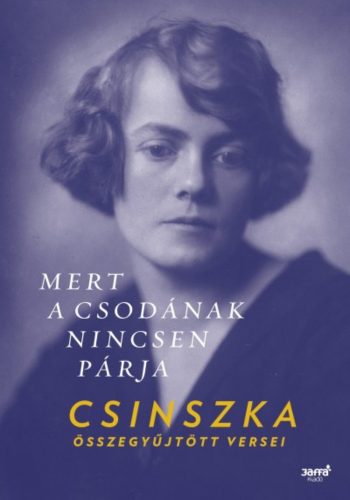 Mert a csodának nincsen párja - Csinszka összegyüjtött versei (Válogatás)