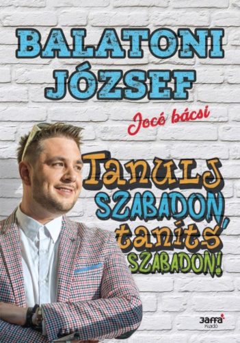 Tanulj szabadon, taníts szabadon! (Balatoni József (Jocó Bácsi))