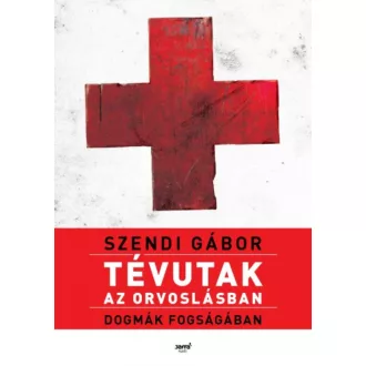 Tévutak az orvoslásban - Dogmák fogságában (Szendi Gábor)