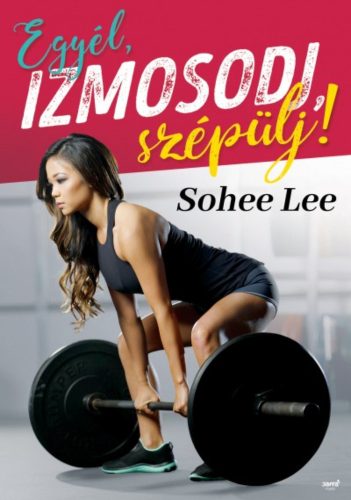 Egyél, izmosodj, szépülj! (Sohee Lee)