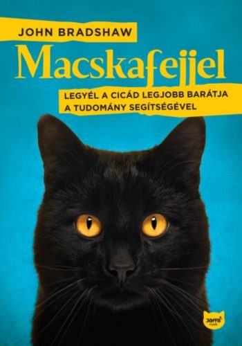 Macskafejjel - Legyél a cicád legjobb barátja a tudomány segítségével (John Bradshaw)