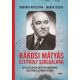 Rákosi Mátyás eltitkolt szolgálatai - Egy sztálinista diktátor börtönben, jólétben és száműzeté