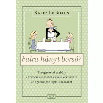 Falra hányt borsó? - Tíz egyszerű szabály a francia szülőktől a gyerek vidám és egészséges tápl