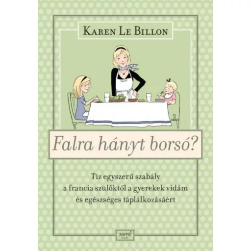 Falra hányt borsó? - Tíz egyszerű szabály a francia szülőktől a gyerek vidám és egészséges tápl