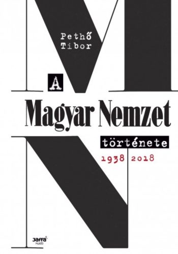 A Magyar Nemzet története, 1938-2018 (Pethő Tibor)
