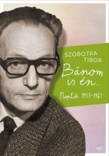 Bánom is én - Naplók 1953-1961 (Szobotka Tibor)