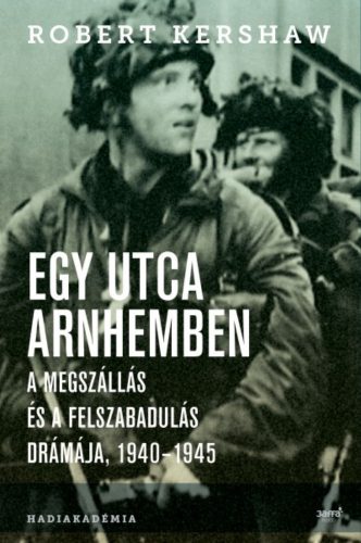 Egy utca Arnhemben - A megszállás és a felszabadulás drámája, 1940-1945 (Robert Kershaw)