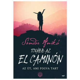   Tovább az El Caminón - Az út, ami fogva tart (2. kiadás) (Sándor Anikó)