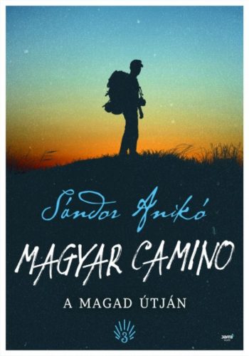 Magyar Camino - A magad útján (2. kiadás) (Sándor Anikó)