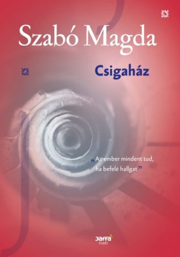 Csigaház - Szabó Magda kiadatlan kisregénye (Szabó Magda)