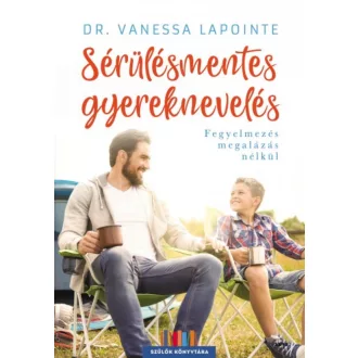 Sérülésmentes gyereknevelés - Fegyelmezés megalázás nélkül /Szülők könyvtára (Dr. Vanessa Lapoi