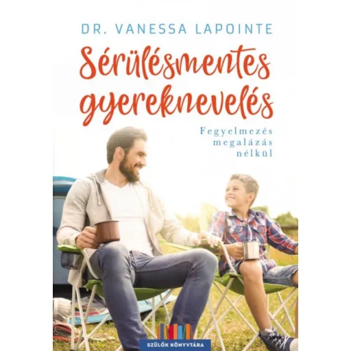 Sérülésmentes gyereknevelés - Fegyelmezés megalázás nélkül /Szülők könyvtára (Dr. Vanessa Lapoi