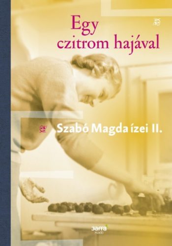 Egy czitrom hajával - Szabó Magda ízei II. (Szabó Magda)