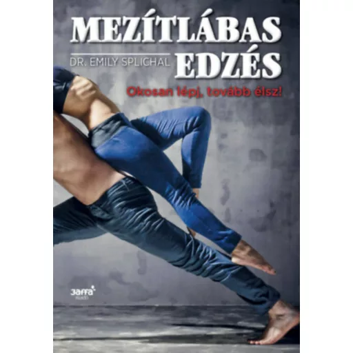 Mezítlábas edzés - Okosan lépj, tovább élsz! (Dr. Emily Splichal)