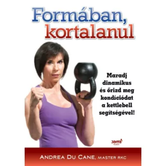Formában kortalanul - Maradj dinamikus és őrizd meg kondíciódat a kettlebell segítségével! (And