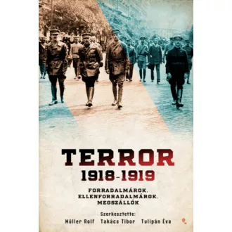 Terror 1918-1919 - Forradalmárok, ellenforradalmárok, megszállók (Müller Rolf)