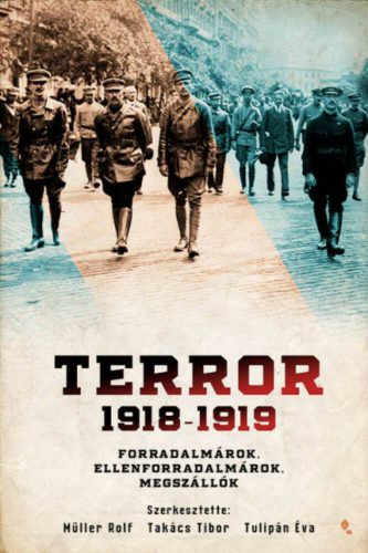 Terror 1918-1919 - Forradalmárok, ellenforradalmárok, megszállók (Müller Rolf)