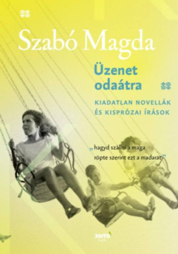 Üzenet odaátra - Kiadatlan novellák és kisprózai írások (Szabó Magda)