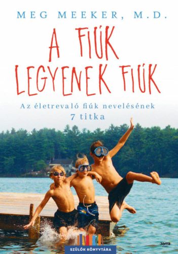 A fiúk legyenek fiúk - Az életrevaló fiúk 7 titka - Szülők könyvtára (Meg Meeker)