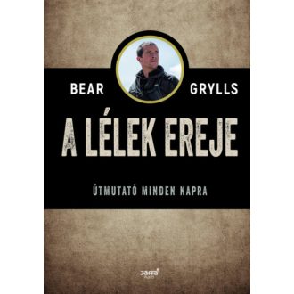 A lélek ereje - Útmutató minden napra (Bear Grylls)