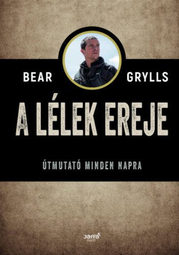 A lélek ereje - Útmutató minden napra (Bear Grylls)