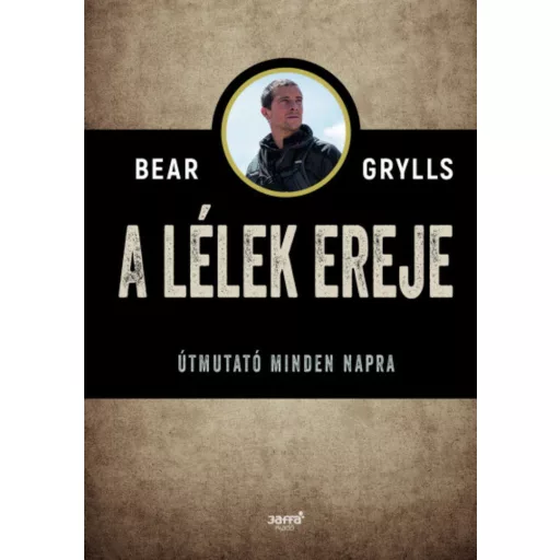 A lélek ereje - Útmutató minden napra (Bear Grylls)