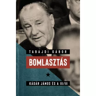 Bomlasztás - Kádár János és a III/III. (Tabajdi Gábor)