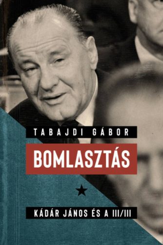 Bomlasztás - Kádár János és a III/III. (Tabajdi Gábor)