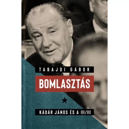 Bomlasztás - Kádár János és a III/III. (Tabajdi Gábor)