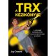 A TRX kézikönyve - A legjobb gyakorlatok, a leghatékonyabb edzések (Jay Dawes)