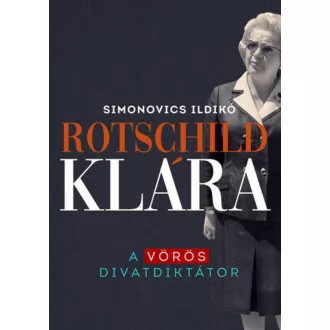 Rotschild Klára - A vörös divatdiktátor (Simonovics Ildikó)
