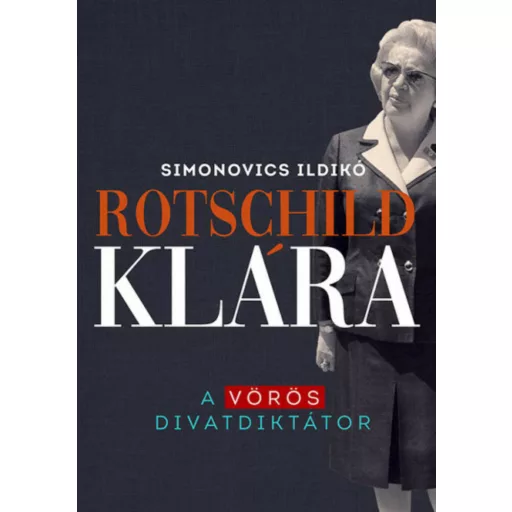 Rotschild Klára - A vörös divatdiktátor (Simonovics Ildikó)
