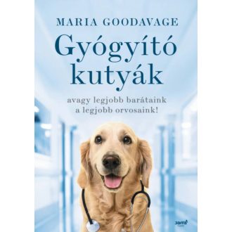 Gyógyító kutyák - avagy a legjobb barátaink a legjobb orvosaink! (Maria Goodavage)